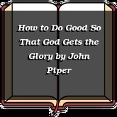 How to Do Good So That God Gets the Glory