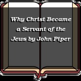 Why Christ Became a Servant of the Jews