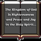 The Kingdom of God Is Righteousness and Peace and Joy in the Holy Spirit