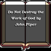Do Not Destroy the Work of God
