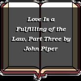 Love Is a Fulfilling of the Law, Part Three