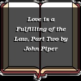 Love is a Fulfilling of the Law, Part Two