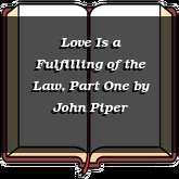 Love Is a Fulfilling of the Law, Part One