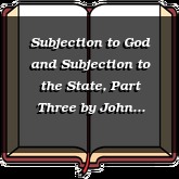 Subjection to God and Subjection to the State, Part Three