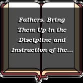 Fathers, Bring Them Up in the Discipline and Instruction of the Lord