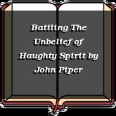 Battling The Unbelief of Haughty Spirit