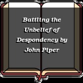 Battling the Unbelief of Despondency