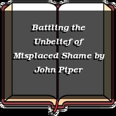 Battling the Unbelief of Misplaced Shame