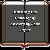 Battling the Unbelief of Anxiety