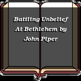 Battling Unbelief At Bethlehem