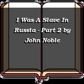 I Was A Slave In Russia - Part 2