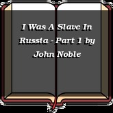 I Was A Slave In Russia - Part 1