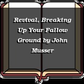 Revival, Breaking Up Your Fallow Ground