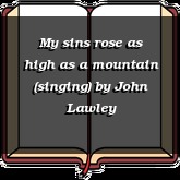My sins rose as high as a mountain (singing)