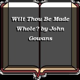 Wilt Thou Be Made Whole?