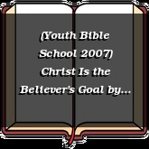(Youth Bible School 2007) Christ Is the Believer's Goal