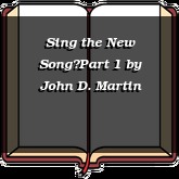 Sing the New SongPart 1