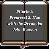 Pilgrim's Progress12: Man with the Dream