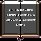 I Will, Be Thou Clean (Tenor Solo)
