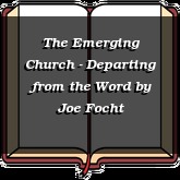 The Emerging Church - Departing from the Word