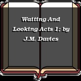 Waiting And Looking Acts 1;