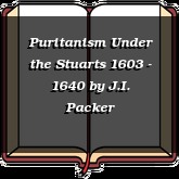 Puritanism Under the Stuarts 1603 - 1640