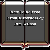 How To Be Free From Bitterness
