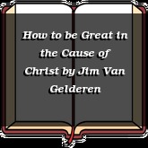 How to be Great in the Cause of Christ