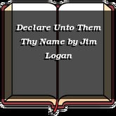 Declare Unto Them Thy Name