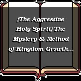 (The Aggressive Holy Spirit) The Mystery & Method of Kingdom Growth