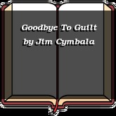 Goodbye To Guilt
