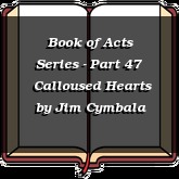 Book of Acts Series - Part 47 | Calloused Hearts