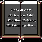 Book of Acts Series - Part 43 | The Most Unlikely Christian