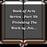 Book of Acts Series - Part 39 | Finishing The Work