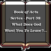 Book of Acts Series - Part 38 | What Does God Want You To Leave?