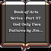 Book of Acts Series - Part 37 | God Only Uses Failures