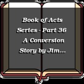 Book of Acts Series - Part 36 | A Conversion Story