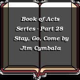 Book of Acts Series - Part 28 | Stay, Go, Come