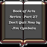 Book of Acts Series - Part 27 | Don't Quit Now