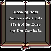 Book of Acts Series - Part 18 - It's Not So Easy