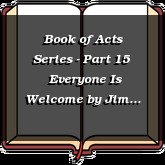 Book of Acts Series - Part 15 | Everyone Is Welcome