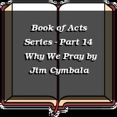 Book of Acts Series - Part 14 | Why We Pray