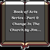 Book of Acts Series - Part 9 | Change In The Church