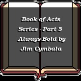 Book of Acts Series - Part 5 | Always Bold