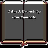 I Am A Branch