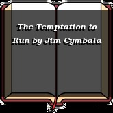 The Temptation to Run