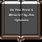 Do You Need A Miracle?