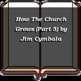 How The Church Grows (Part 5)