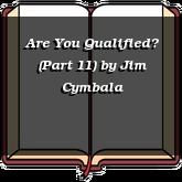 Are You Qualified? (Part 11)