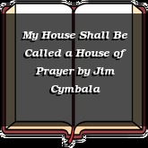 My House Shall Be Called a House of Prayer